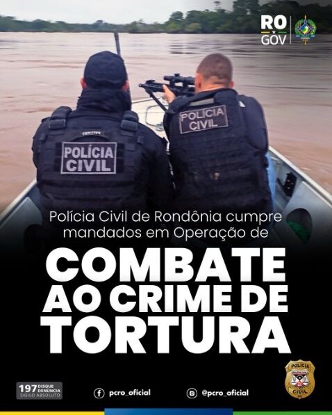AFRONTA À DIGNIDADE HUMANA - Polícia civil de Rondônia cumpre mandados em operação de combate ao crime de tortura
