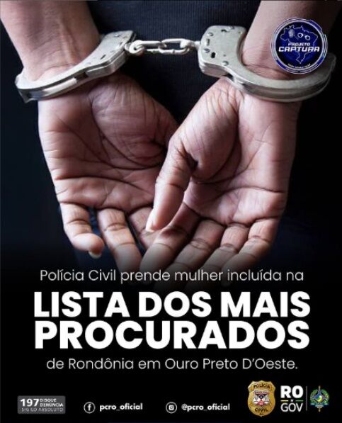 PERIGOSA E LETAL - Foragida da Lista dos Mais Procurados é Capturada pela Polícia Civil em Ouro Preto do Oeste 
