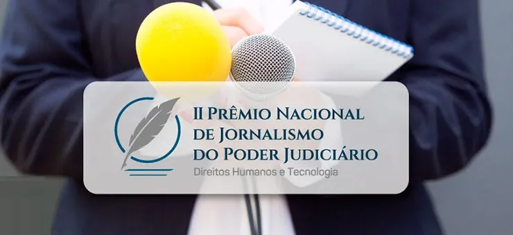 PIXULECO VERGONHOSO - II Prêmio Nacional de Jornalismo do Judiciário avaliará reportagens sobre direitos humanos e tecnologia
