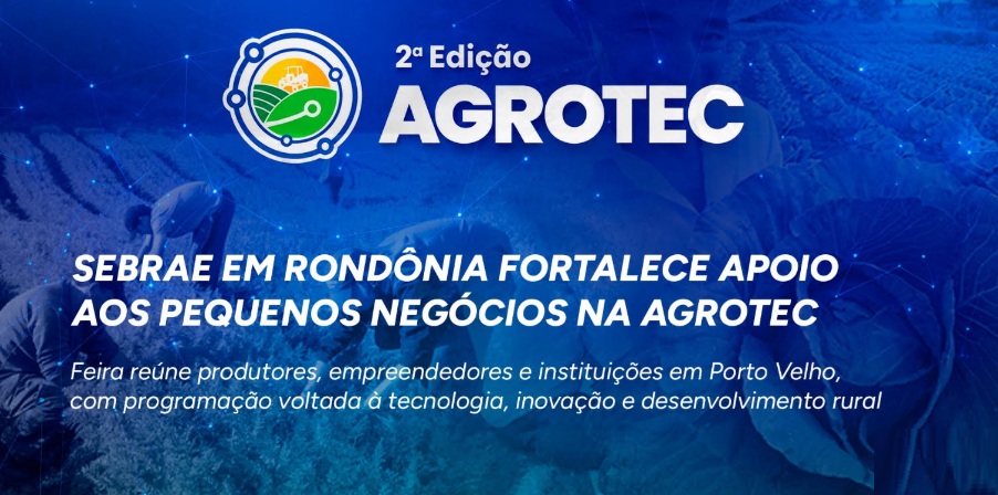 Sebrae em Rondônia fortalece apoio aos pequenos negócios na Agrotec 2026