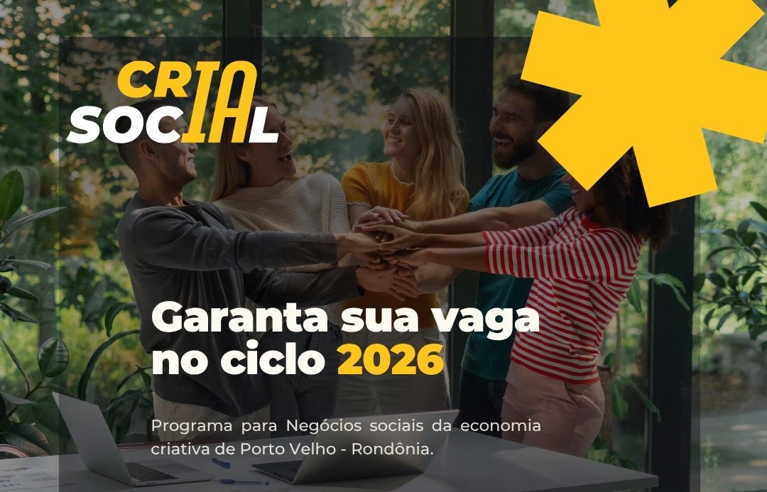 SEBRAE E A ECONOMIA CRIATIVA - CriaSocial abre inscrições para programa gratuito de aceleração de negócios em Rondônia